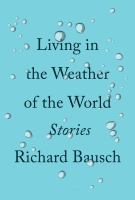 Book cover of Living in the weather of the world : stories