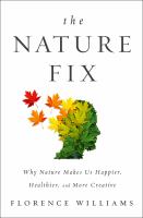 Book cover of The nature fix : why nature makes us happier, healthier, and more creative