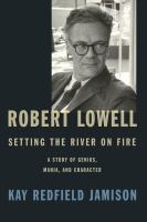 Book cover of Robert Lowell, setting the river on fire : a study of genius, mania, and character