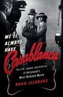 Book cover of We'll always have Casablanca : the life, legend, and afterlife of Hollywood's most beloved movie