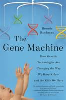 Book cover of Gene Machine : How New Genetic Technologies Are Transforming Paren'ting and Cracking Medical Mysteries.