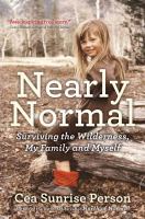 Book cover of Nearly Normal : surviving the wilderness, my family and myself