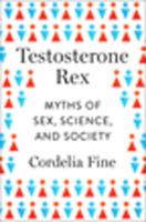 Book cover of Testosterone rex : myths of sex, science, and society