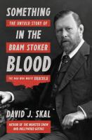 Book cover of Something in the blood : the untold story of Bram Stoker, the man who wrote Dracula