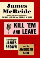 Book cover of Kill 'em and leave : searching for James Brown and the American soul