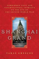 Book cover of Shanghai grand : forbidden love and international intrigue on the eve of the Second World War