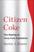 Book cover of Citizen Coke : the making of Coca-Cola capitalism