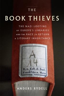 Cover image of The book thieves : the Nazi looting of Europe's libraries and the race to return a literary inheritance