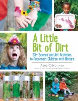 Book cover of A little bit of dirt : 55+ Science and Art Activities to Reconnect Children with Nature