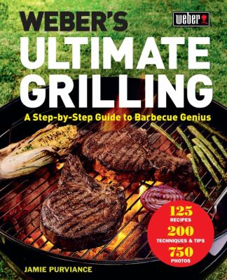 Cover image of Weber's ultimate grilling : a step-by-step guide to barbecue genius