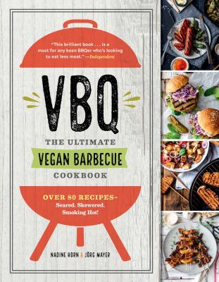 Cover image of VBQ : the ultimate vegan barbecue cookbook : over 80 recipes, seared, skewered, smoking hot!