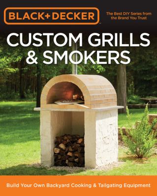 Cover image of Custom grills & smokers : build your own backyard cooking & tailgating equipment