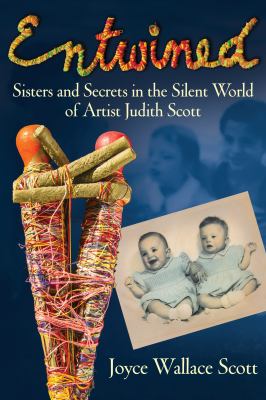 Cover image of Entwined : sisters and secrets in the silent world of artist Judith Scott