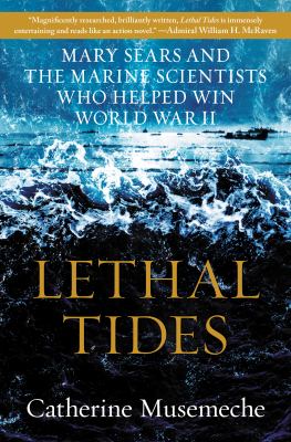 Cover image of Lethal tides : Mary Sears and marine scientists who helped win World War II