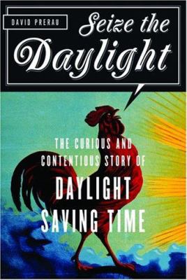 Cover image of Seize the daylight : the curious and contentious story of daylight saving time