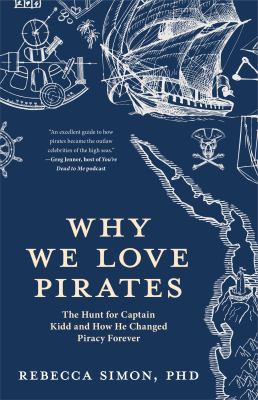 Cover image of Why we love pirates : the hunt for Captain Kidd and how he changed piracy forever