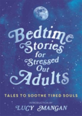 Cover image of Bedtime stories for stressed out adults : tales to soothe tired souls