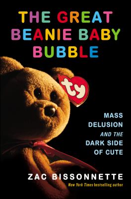 Cover image of The great Beanie Baby bubble : mass delusion and the dark side of cute