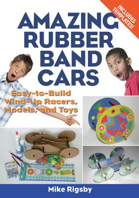 Cover image of Amazing rubber band cars : easy-to-build wind-up racers, models, and toys