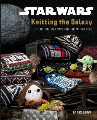 Cover image of Knitting the galaxy : the official Star Wars knitting pattern book