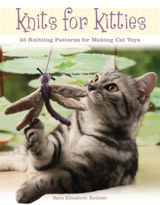 Cover image of Knits for kitties : 25 knit patterns for making cat toys