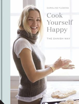 Cover image of Cook yourself happy : the Danish way