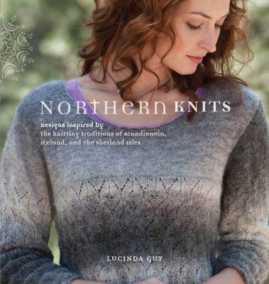 Cover image of Northern knits : designs inspired by the knitting traditions of Scandinavia, Iceland, and the Shetland Isles