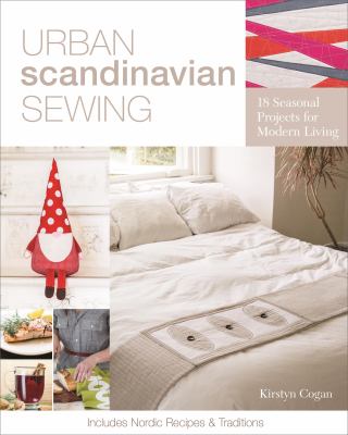 Cover image of Urban Scandinavian sewing : 18 seasonal projects for modern living : includes Nordic recipes & traditions