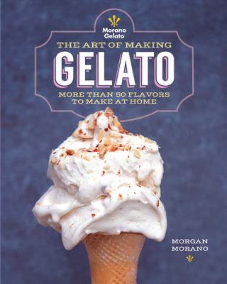 Cover image of The art of making gelato : more than 50 flavors to make at home