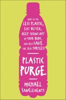 Book cover of Plastic purge : how to use less plastic, eat better, keep toxins out of your body, and help save the sea turtles!