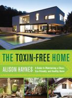 Book cover of The toxin-free home : a guide to maintaining a clean, eco-friendly, and healthy home