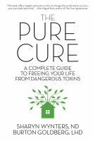 Book cover of The pure cure : a complete guide to freeing your life from dangerous toxins