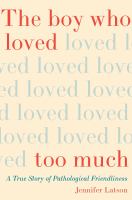 Book cover of The boy who loved too much : a true story of pathological friendliness