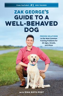 Cover image of Zak George's guide to a well-behaved dog : proven solutions to the most common training problems for all ages, breeds, and mixes