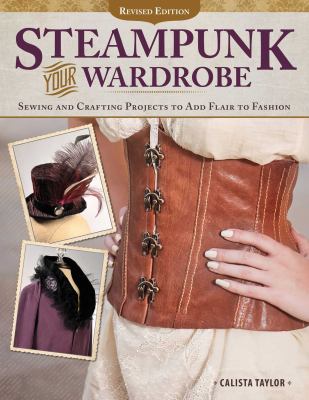 Cover image of Steampunk your wardrobe : sewing and crafting projects to add flair to fashion