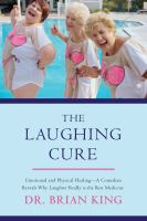 Book cover of The laughing cure : emotional and physical healing-- a comedian reveals why laughter really is the best medicine