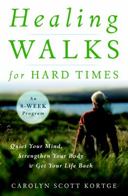 Cover image of Healing walks for hard times : quiet your mind, strengthen your body, and get your life back