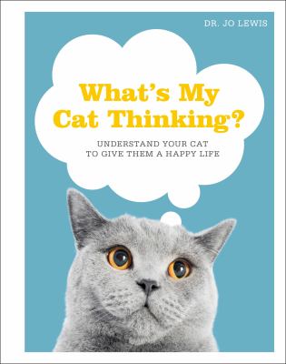 Cover image of What's my cat thinking? : understand your cat to give them a happy life