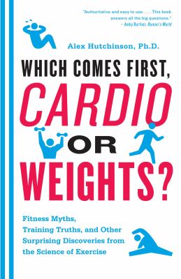 Cover image of Which comes first, cardio or weights? : fitness myths, training truths, and other surprising discoveries from the science of exercise