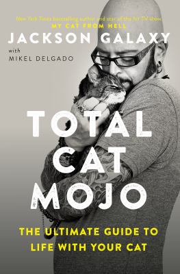Cover image of Total cat mojo : the ultimate guide to life with your cat