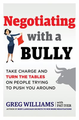 Cover image of Negotiating with a bully : take charge and turn the tables on people trying to push you around