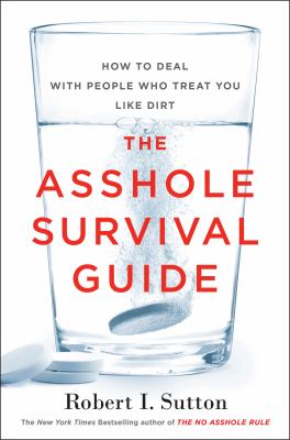 Cover image of The asshole survival guide : how to deal with people who treat you like dirt