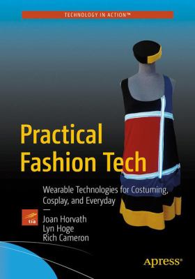 Cover image of Practical fashion tech : wearable technologies for costuming, cosplay, and everyday