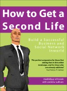 How to get a Second Life : build a successful business and social network inworld. By: Andrew Sullivan, 2007.