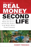 How to get a second life : build a successful business and social network inworld. By: Robert Freedman, 2008.