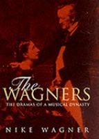 The Wagners by Nike Wagner - great grand-daughter of Richard Wagner The Wagners by Nike Wagner - great grand-daughter of Richard Wagner