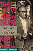 The Days grow short : the life and music of Kurt Weill The Days grow short : the life and music of Kurt Weill
