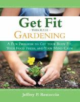 Get fit through gardening: advice, tips, and tools for better health featuring the unique exercise plan to save your back and knees! 
