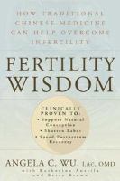 Fertility wisdom - how traditional Chinese medicine can help overcome infertility Fertility wisdom - how traditional Chinese medicine can help overcome infertility
