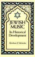 Copies to borrow of Jewish music its historical development : In this landmark of musical scholarship, the leading 20th-century authority on Jewish music describes and analyzes its elements and characteristics, and chronicles its development from the earliest appearance of Semitic song 2000 years ago to the early 20th century. Liberally illustrating every type of music discussed, the book examines the music as a tonal expression of Judaism, Jewish life and the spiritual aspects of Jewish culture.